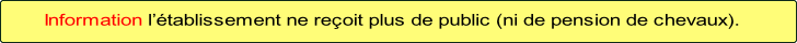 Information l’établissement ne reçoit plus de public (ni de pension de chevaux).